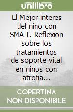 El Mejor interes del nino con SMA I. Reflexion sobre los tratamientos de soporte vital en ninos con atrofia muscular espinal tipo I