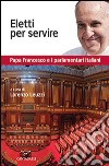 Eletti per servire. Papa Francesco e i parlamentari italiani libro di Leuzzi L. (cur.)