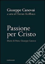 Passione per Cristo. Diario di mons. Giuseppe Canovai libro