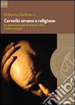 Cervello umano e religione. Le neuroscienze di fronte a Dio e alla teologia libro