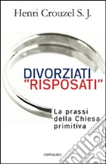 Divorziati «risposati». La prassi della Chiesa primitiva libro