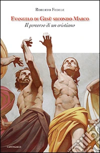 Evangelo di Gesù secondo Marco. Il percorso di un cristiano