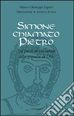 Simone chiamato Pietro. Sui passi di un uomo alla sequela di Dio libro