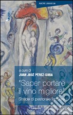 'Saper portare il vino migliore'. Strade di pastorale familiare