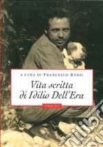 Vita scritta di Idilio Dell'Era libro