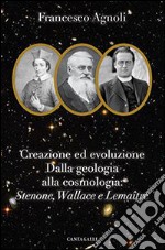 Creazione ed evoluzione: dalla geologia alla cosmologia. Stenoné, Wallace e Lemaître libro