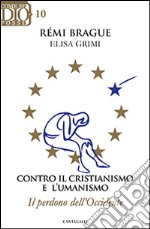 Contro il cristianismo e l'umanismo. Il perdono dell'Occidente libro