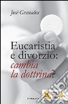 Eucaristia e divorzio: cambia la dottrina? libro