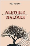Aletheis. Dialogoi. Un'introduzione inattuale alla filosofia della conoscenza libro di Fedrigotti Paolo