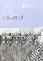 I dieci anni del compendio della dottrina sociale della Chiesa. Bollettino di dottrina sociale della Chiesa libro