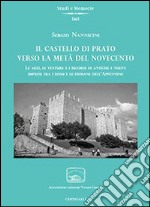 Il castello di Prato verso la metà del Novecento. Le arti, le venture e i ricordi di antiche e nuove imprese fra i dossi e le fiumane dell'Appennino