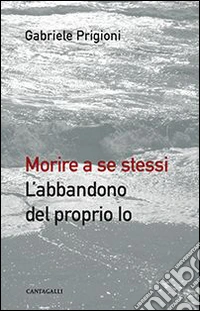 Morire a se stessi. L'abbandono del proprio io libro