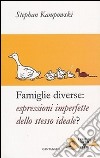 Famiglie diverse. Espressioni imperfette dello stesso ideale? libro di Kampowski Stephan