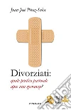 Divorziati. Quale pratica pastorale apre una speranza? libro