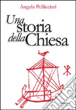 Una storia della Chiesa. Papi e santi, imperatori e re, gnosi e persecuzione libro