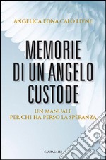 Memorie di un angelo custode. Un manuale per chi ha perso la speranza libro