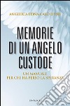 Memorie di un angelo custode. Un manuale per chi ha perso la speranza libro