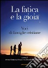 La fatica e la gioia. Voci di famiglie cristiane libro