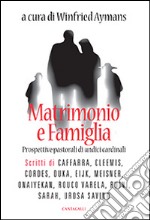 Matrimonio e famiglia. Prospettive pastorali di undici cardinali libro