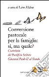 Conversione pastorale per la famiglia: si ma quale? Contributo del Pontificio Istituto Giovanni Paolo II al Sinodo libro