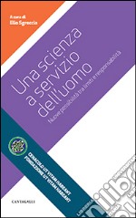 Una scienza a servizio dell'uomo. Nuove possibilità tra limiti e responsabilità