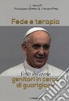 Fede e terapia. Ferite dell'anima. Genitori in cerca di guarigione libro di Associazione 'Difendere la vita con Maria' (cur.)