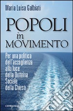 Popoli in movimento. Per una politica dell'accoglienza alla luce della dottrina sociale della Chiesa libro