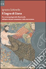 Il segno di Giona. Per un'antropologia della Misericordia nell'epoca del post-umanesimo e della neuroscienza libro