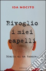 Rivoglio i miei capelli. Diario di un tumore libro