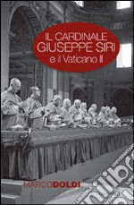 Il cardinale Giuseppe Siri e il Vaticano II. L'impegno per il rinnovamento della Chiesa libro