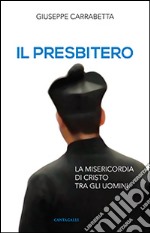 Il presbitero. La misericordia di Cristo tra gli uomini libro