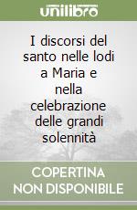 I discorsi del santo nelle lodi a Maria e nella celebrazione delle grandi solennità libro