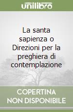 La santa sapienza o Direzioni per la preghiera di contemplazione libro