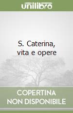 S. Caterina, vita e opere libro