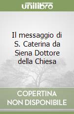 Il messaggio di S. Caterina da Siena Dottore della Chiesa libro