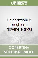 Celebrazioni e preghiere. Novene e tridui libro