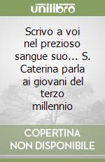 Scrivo a voi nel prezioso sangue suo... S. Caterina parla ai giovani del terzo millennio libro