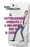 Il cattolicesimo spiegato a mio nipote che fa il liceo libro