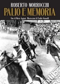 Palio e memoria. Ediz. illustrata