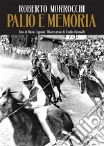 Palio e memoria. Ediz. illustrata libro