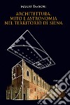 Architettura, mito e astronomia nel territorio di Siena libro