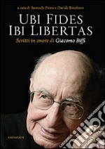 Ubi fides ibi libertas. Scritti in onore di Giacomo Biffi libro