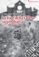 La voce della Chiesa in preghiera. Riflessioni sul linguaggio della liturgia libro