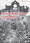 La voce della Chiesa in preghiera. Riflessioni sul linguaggio della liturgia libro