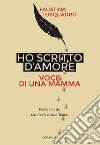 Ho scritto d'amore. Voce di una mamma libro di Losquadro Fausta