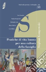 Pratiche di vita buona per una cultura della famiglia libro