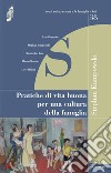 Pratiche di vita buona per una cultura della famiglia libro