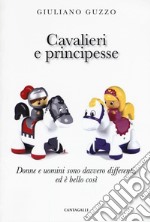 Cavalieri e principesse. Donne e uomini sono davvero differenti, ed è bello così libro