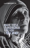 Madre Teresa, la misericordia per l'Asia e per il mondo libro