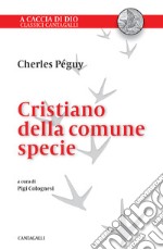 Cristiano della comune specie. In difesa della fede dei semplici libro